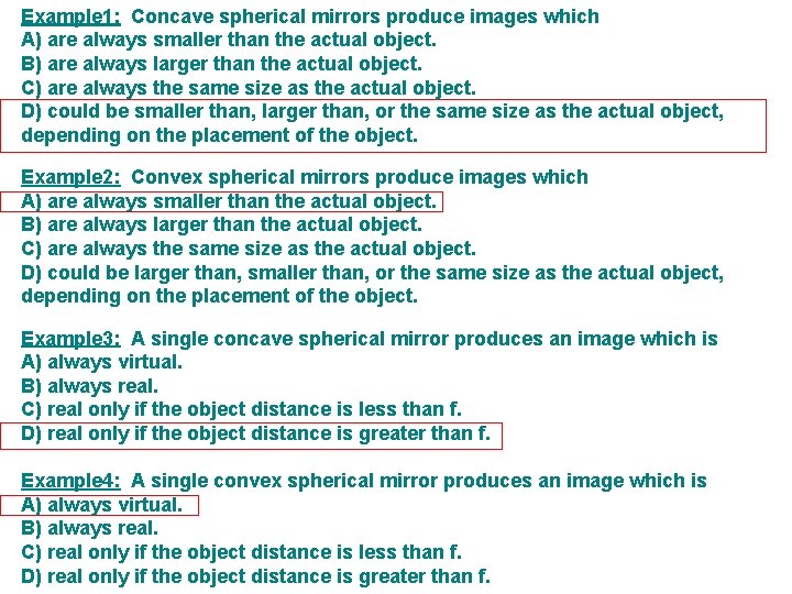 Example 1: Concave spherical mirrors produce images which A) are always smaller than the