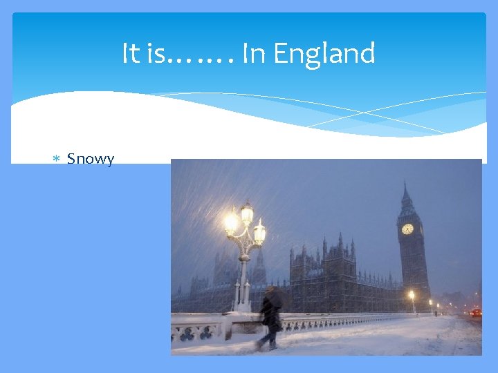 It is……. In England Snowy 