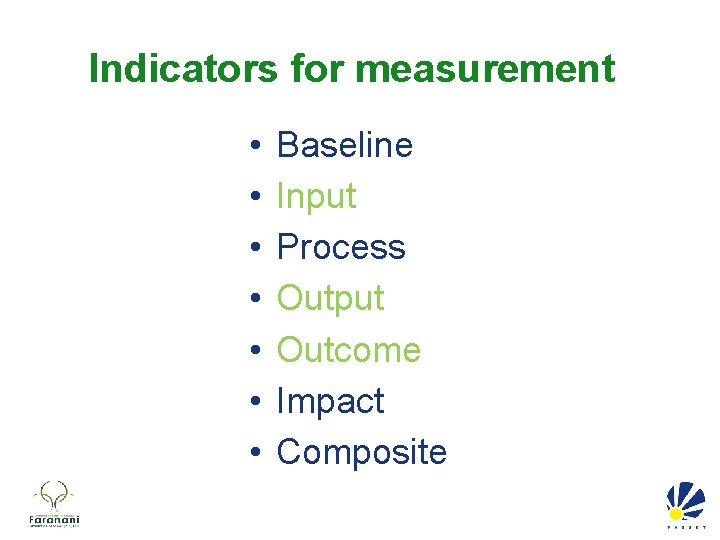 Indicators for measurement • • Baseline Input Process Output Outcome Impact Composite 