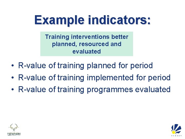 Example indicators: Training interventions better planned, resourced and evaluated • R-value of training planned