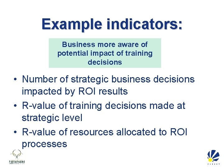 Example indicators: Business more aware of potential impact of training decisions • Number of