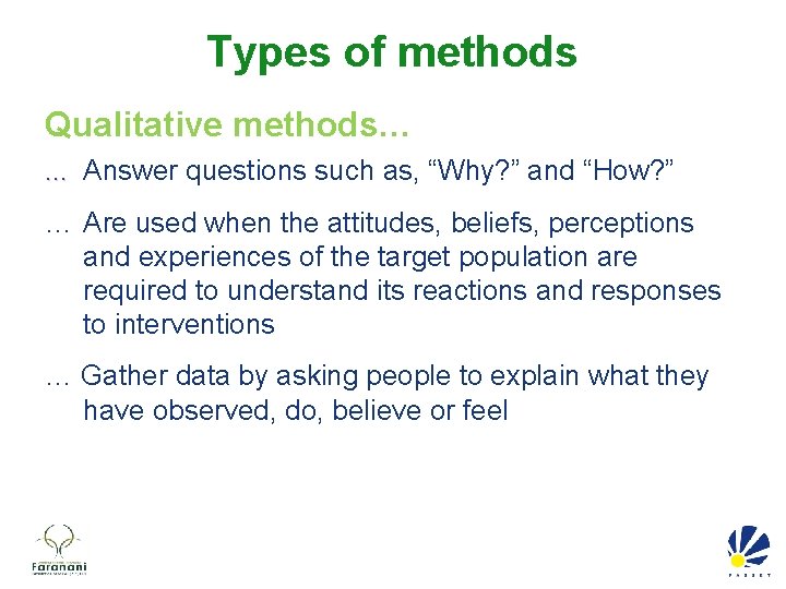 Types of methods Qualitative methods…. . . Answer questions such as, “Why? ” and