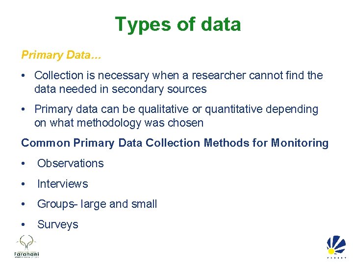 Types of data Primary Data… • Collection is necessary when a researcher cannot find