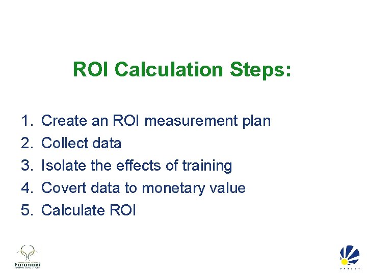 ROI Calculation Steps: 1. 2. 3. 4. 5. Create an ROI measurement plan Collect