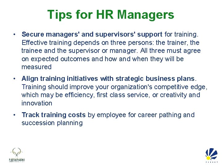 Tips for HR Managers • Secure managers' and supervisors' support for training. Effective training