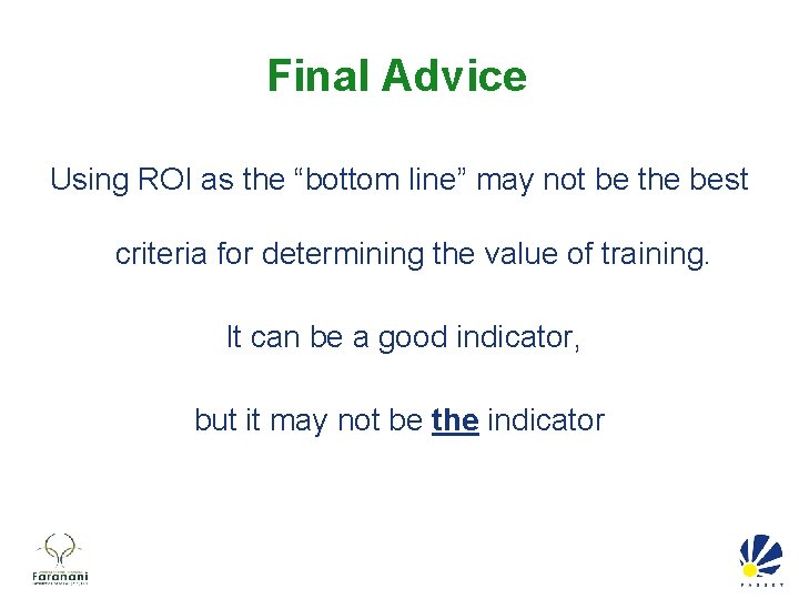 Final Advice Using ROI as the “bottom line” may not be the best criteria