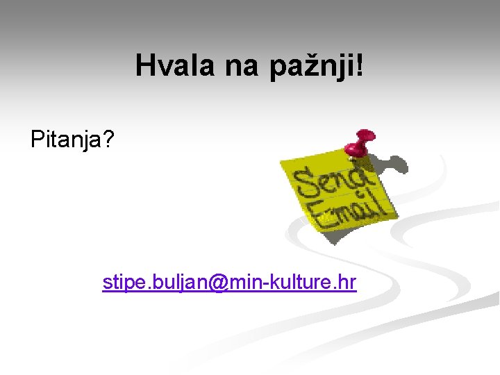 Hvala na pažnji! Pitanja? stipe. buljan@min-kulture. hr 