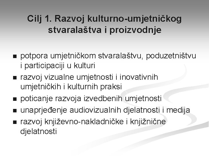 Cilj 1. Razvoj kulturno-umjetničkog stvaralaštva i proizvodnje n n n potpora umjetničkom stvaralaštvu, poduzetništvu