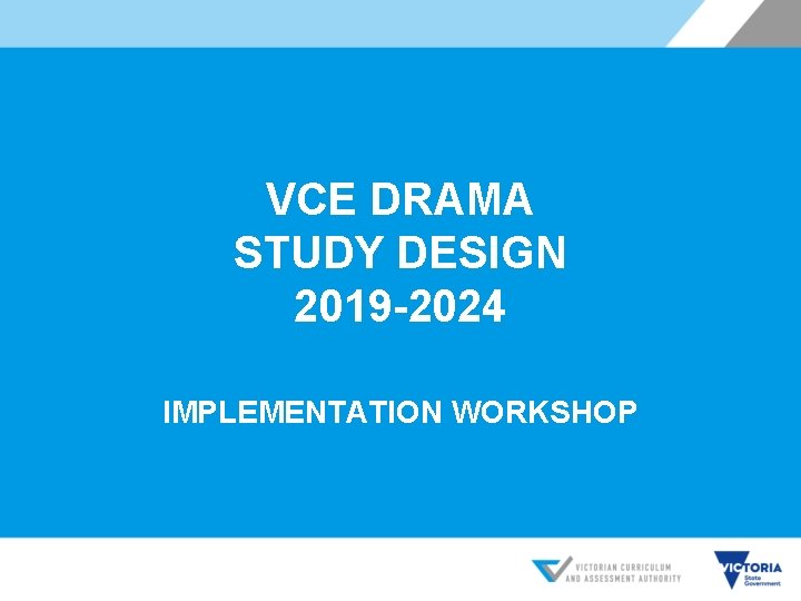 VCE DRAMA STUDY DESIGN 2019 -2024 IMPLEMENTATION WORKSHOP 