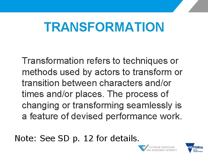 TRANSFORMATION Transformation refers to techniques or methods used by actors to transform or transition