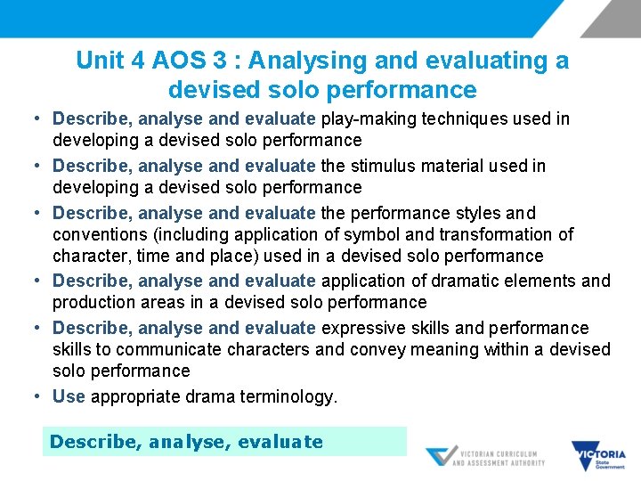 Unit 4 AOS 3 : Analysing and evaluating a devised solo performance • Describe,