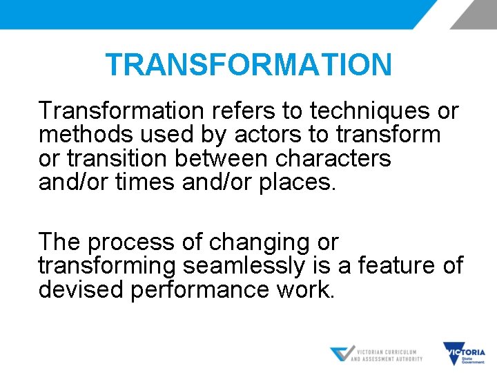 TRANSFORMATION Transformation refers to techniques or methods used by actors to transform or transition