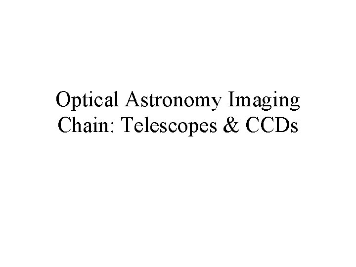 Optical Astronomy Imaging Chain: Telescopes & CCDs 