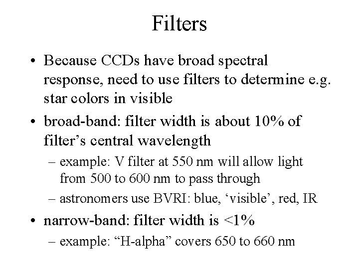 Filters • Because CCDs have broad spectral response, need to use filters to determine