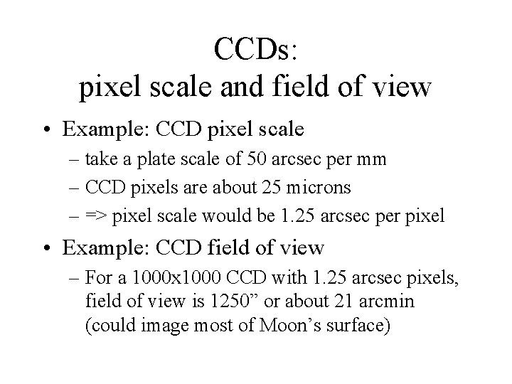 CCDs: pixel scale and field of view • Example: CCD pixel scale – take