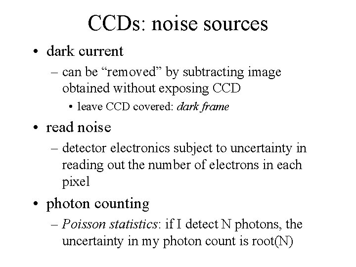 CCDs: noise sources • dark current – can be “removed” by subtracting image obtained