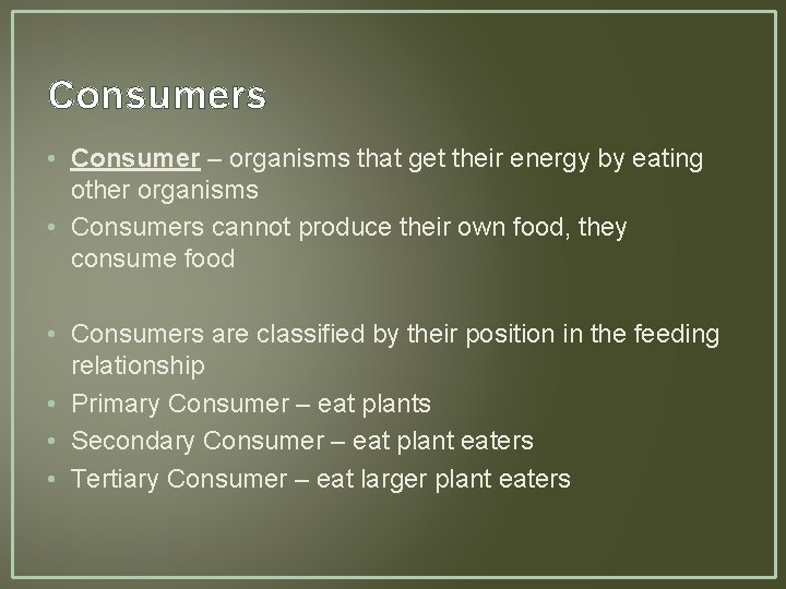 Consumers • Consumer – organisms that get their energy by eating other organisms •