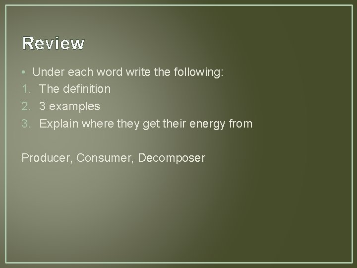 Review • Under each word write the following: 1. The definition 2. 3 examples