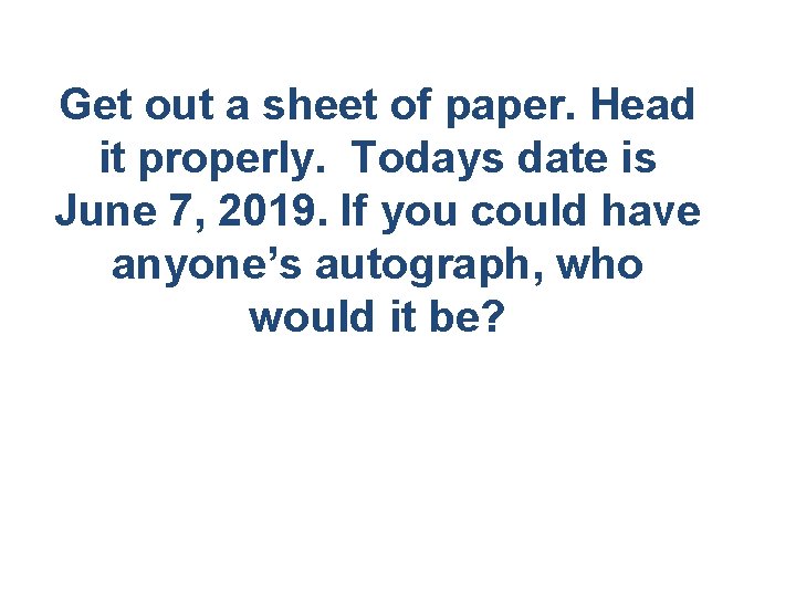 Get out a sheet of paper. Head it properly. Todays date is June 7,