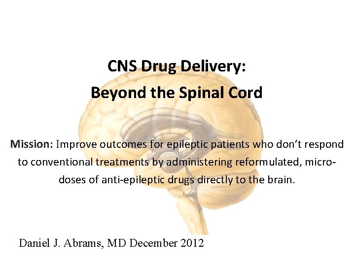 CNS Drug Delivery: Beyond the Spinal Cord Mission: Improve outcomes for epileptic patients who