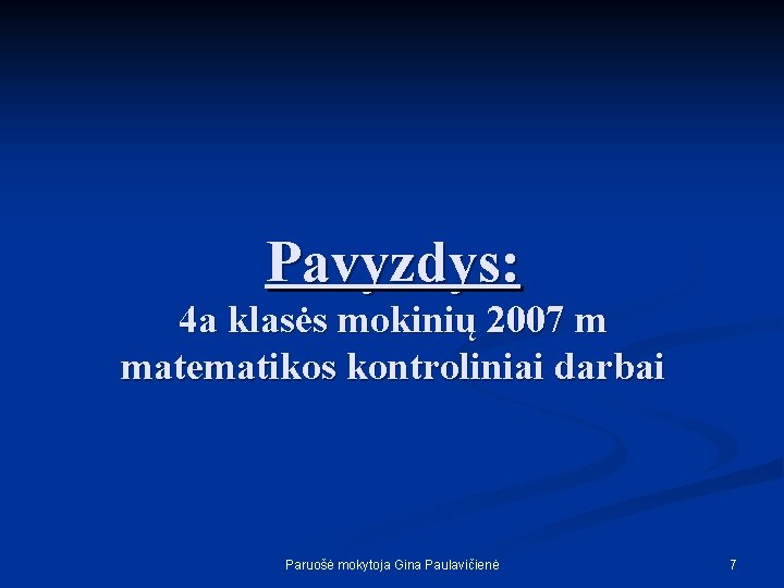 Pavyzdys: 4 a klasės mokinių 2007 m matematikos kontroliniai darbai Paruošė mokytoja Gina Paulavičienė