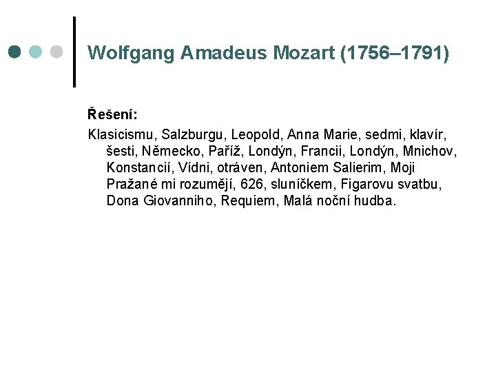 Wolfgang Amadeus Mozart (1756– 1791) Řešení: Klasicismu, Salzburgu, Leopold, Anna Marie, sedmi, klavír, šesti,