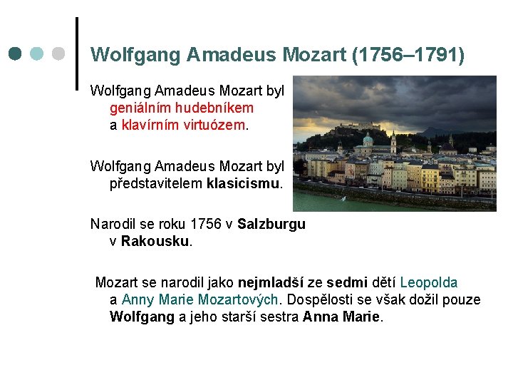 Wolfgang Amadeus Mozart (1756– 1791) Wolfgang Amadeus Mozart byl geniálním hudebníkem a klavírním virtuózem.