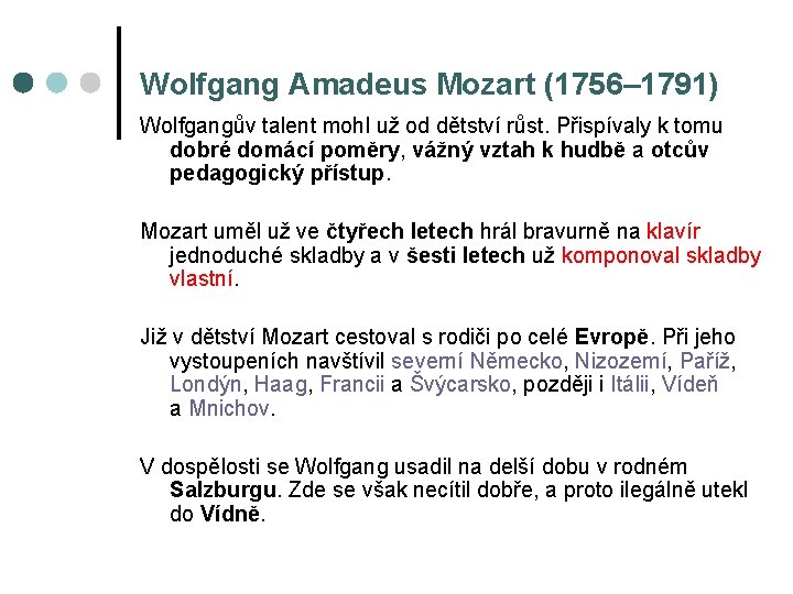 Wolfgang Amadeus Mozart (1756– 1791) Wolfgangův talent mohl už od dětství růst. Přispívaly k