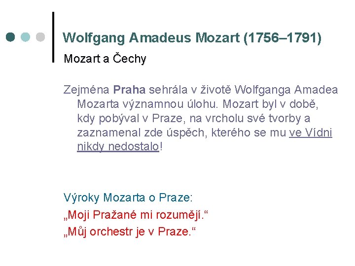 Wolfgang Amadeus Mozart (1756– 1791) Mozart a Čechy Zejména Praha sehrála v životě Wolfganga