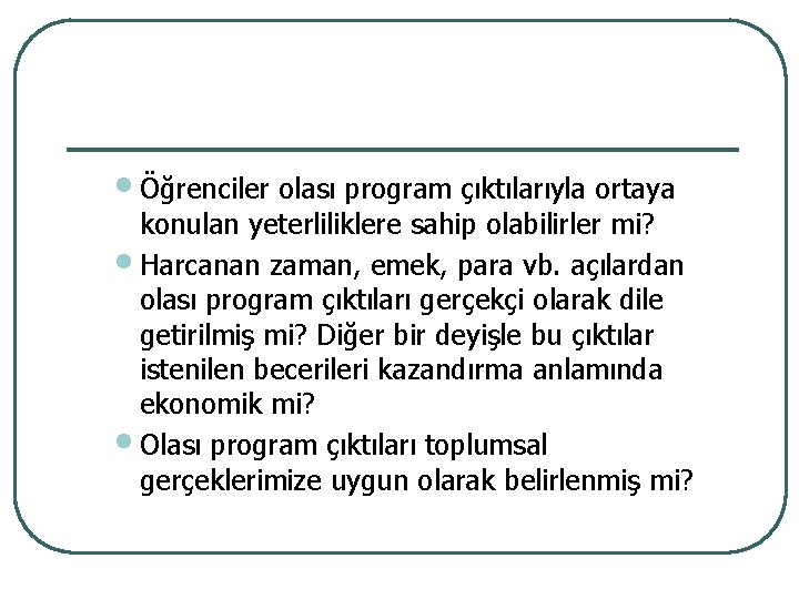  • Öğrenciler olası program çıktılarıyla ortaya konulan yeterliliklere sahip olabilirler mi? • Harcanan
