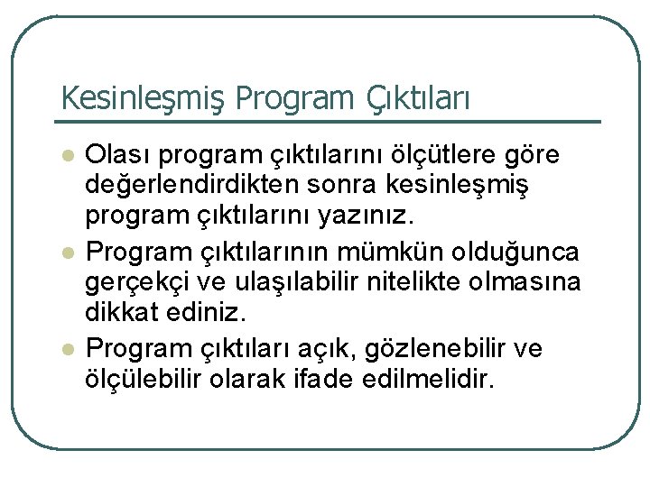 Kesinleşmiş Program Çıktıları l l l Olası program çıktılarını ölçütlere göre değerlendirdikten sonra kesinleşmiş