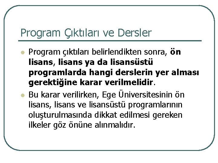 Program Çıktıları ve Dersler l l Program çıktıları belirlendikten sonra, ön lisans, lisans ya