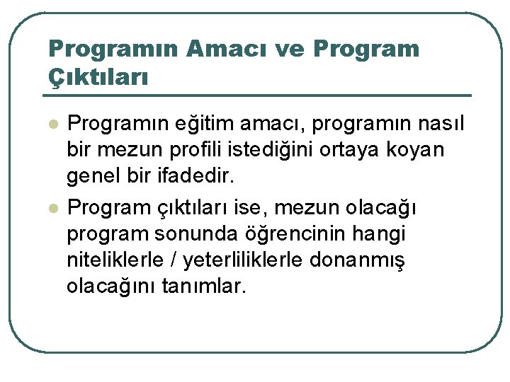 Programın Amacı ve Program Çıktıları l l Programın eğitim amacı, programın nasıl bir mezun