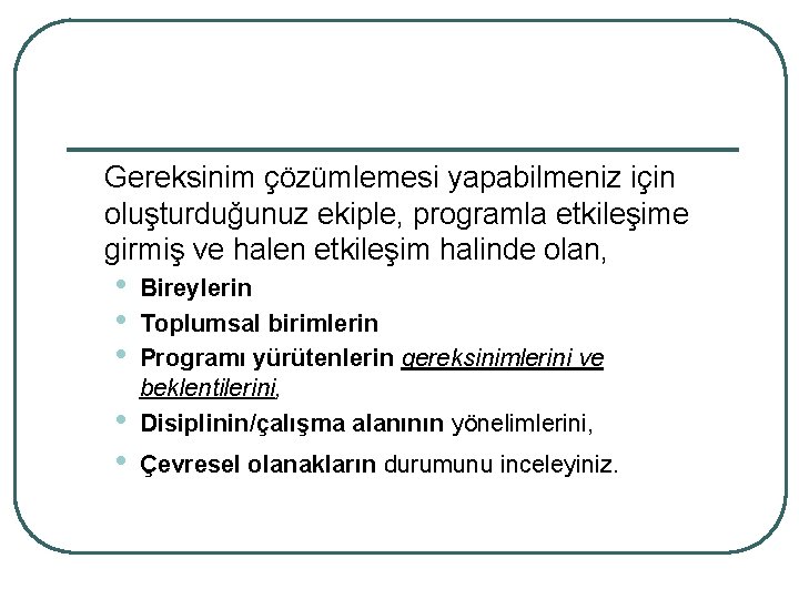 Gereksinim çözümlemesi yapabilmeniz için oluşturduğunuz ekiple, programla etkileşime girmiş ve halen etkileşim halinde olan,