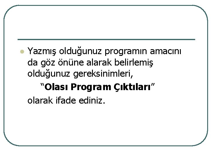 l Yazmış olduğunuz programın amacını da göz önüne alarak belirlemiş olduğunuz gereksinimleri, “Olası Program