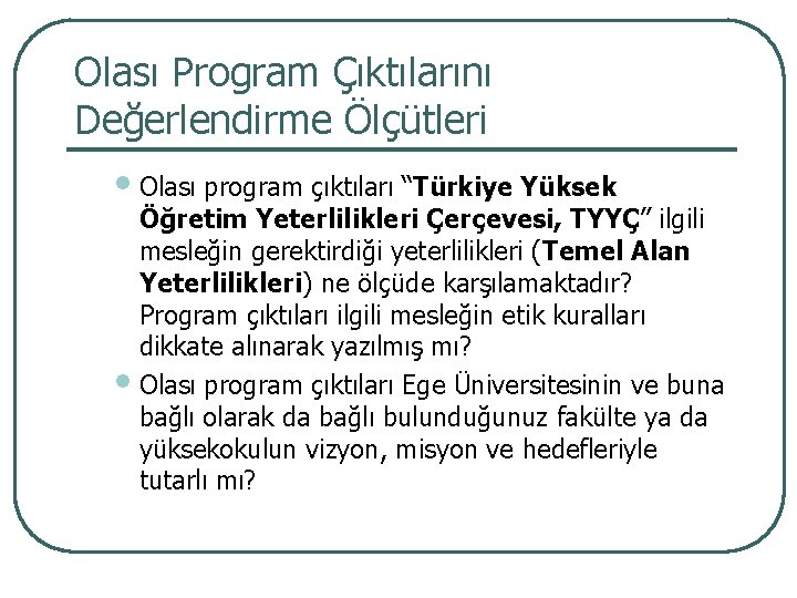 Olası Program Çıktılarını Değerlendirme Ölçütleri • Olası program çıktıları “Türkiye Yüksek Öğretim Yeterlilikleri Çerçevesi,