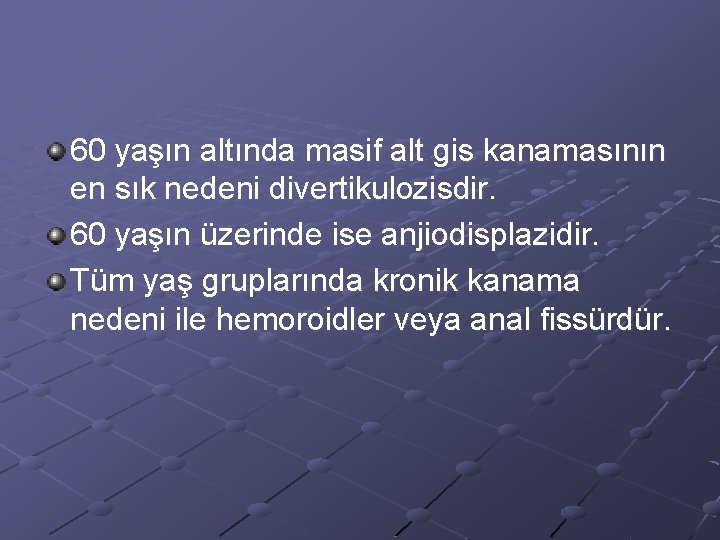 60 yaşın altında masif alt gis kanamasının en sık nedeni divertikulozisdir. 60 yaşın üzerinde