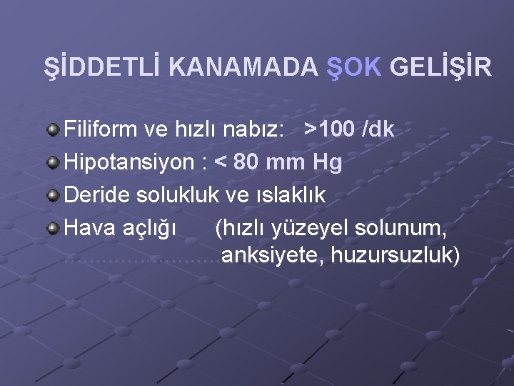 ŞİDDETLİ KANAMADA ŞOK GELİŞİR Filiform ve hızlı nabız: >100 /dk Hipotansiyon : < 80