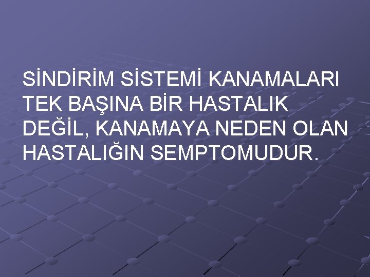 SİNDİRİM SİSTEMİ KANAMALARI TEK BAŞINA BİR HASTALIK DEĞİL, KANAMAYA NEDEN OLAN HASTALIĞIN SEMPTOMUDUR. 