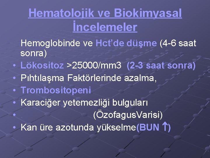 Hematolojik ve Biokimyasal İncelemeler • • • Hemoglobinde ve Hct’de düşme (4 -6 saat