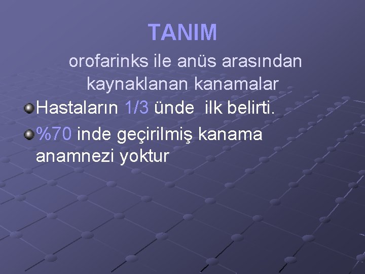 TANIM orofarinks ile anüs arasından kaynaklanan kanamalar Hastaların 1/3 ünde ilk belirti. %70 inde