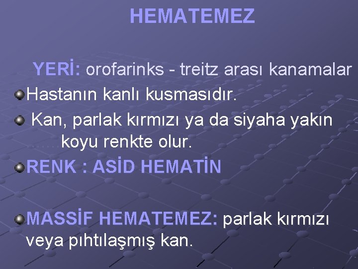 HEMATEMEZ YERİ: orofarinks - treitz arası kanamalar Hastanın kanlı kusmasıdır. Kan, parlak kırmızı ya