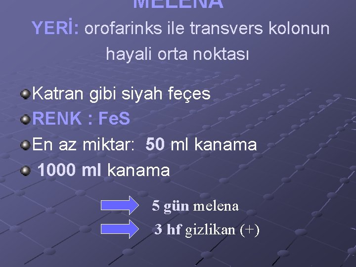 MELENA YERİ: orofarinks ile transvers kolonun hayali orta noktası Katran gibi siyah feçes RENK