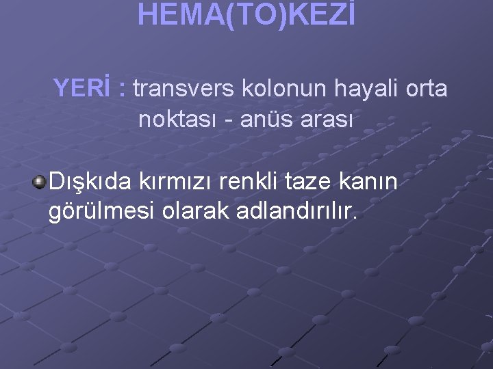 HEMA(TO)KEZİ YERİ : transvers kolonun hayali orta noktası - anüs arası Dışkıda kırmızı renkli