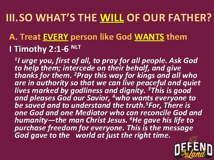 III. SO WHAT’S THE WILL OF OUR FATHER? A. Treat EVERY person like God