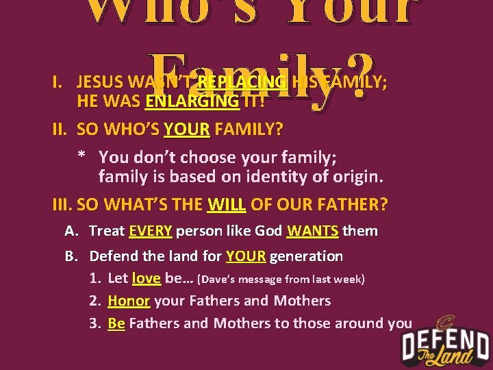 Who’s Your Family? I. JESUS WASN’T REPLACING HIS FAMILY; HE WAS ENLARGING IT! II.