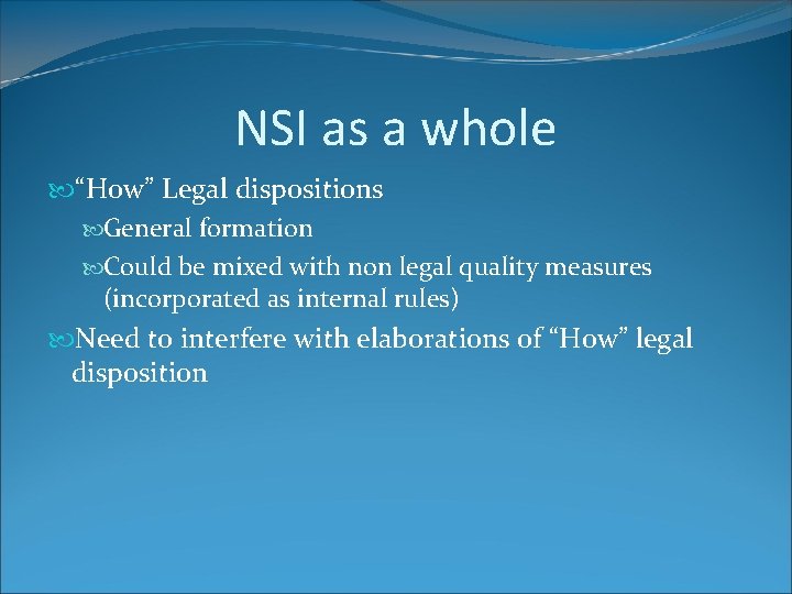 NSI as a whole “How” Legal dispositions General formation Could be mixed with non NSI as a whole “How” Legal dispositions General formation Could be mixed with non