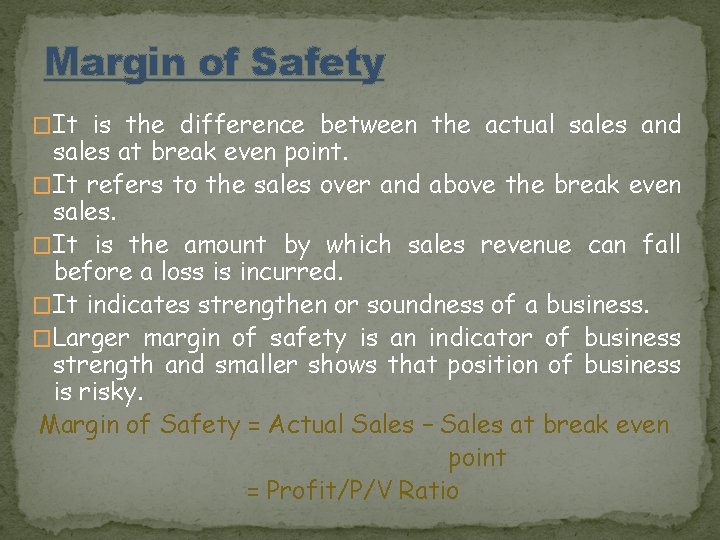 Margin of Safety �It is the difference between the actual sales and sales at