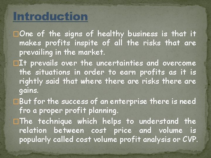 Introduction �One of the signs of healthy business is that it makes profits inspite