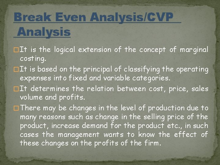 Break Even Analysis/CVP Analysis � It is the logical extension of the concept of